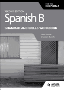 Spanish B for the Ib Diploma Grammar and Skills Workbook Second Edition: Hodder Education Group