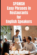 SPANISH. Easy Phrases in Restaurants for English Speakers: Navigating the culinary delights of Spanish-speaking countries.