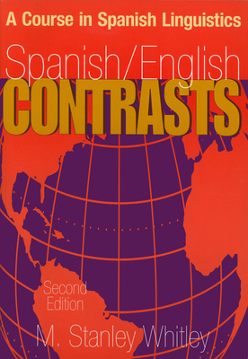 Spanish/English Contrasts: A Course in Spanish Linguistics, Second Edition - Whitley, M Stanley