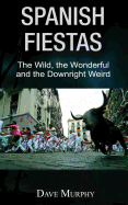 Spanish Fiestas: The Wild, the Wonderful and the Downright Weird