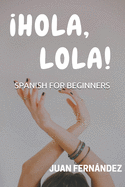 Spanish For Beginners: Hola, Lola!