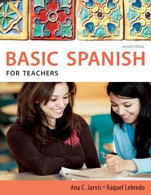 Spanish for Teachers: Basic Spanish Series - Jarvis, Ana, and Lebredo, Raquel