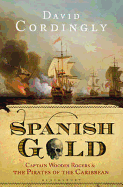 Spanish Gold: Captain Woodes Rogers and the Pirates of the Caribbean