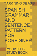 Spanish Grammar and Sentence Pattern for Foreigner: Your Self Study Book