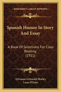Spanish Humor In Story And Essay: A Book Of Selections For Class Reading (1921)