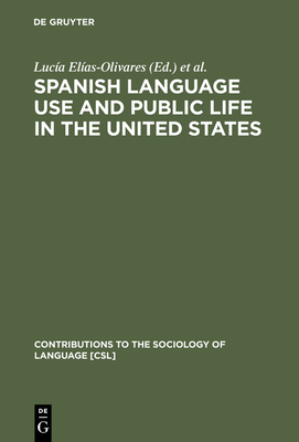 Spanish Language Use and Public Life in the United States - Elas-Olivares, Luca (Editor), and Leone, Elizabeth A (Editor), and Cisneros, Ren (Editor)