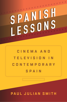 Spanish Lessons: Cinema and Television in Contemporary Spain - Smith, Paul Julian