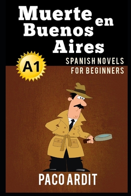 Spanish Novels: Muerte en Buenos Aires (Spanish Novels for Beginners - A1) - Ardit, Paco