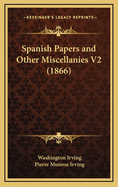 Spanish Papers and Other Miscellanies V2 (1866)