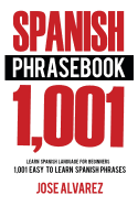 Spanish Phrasebook: 1,001 Easy to Learn Spanish Phrases, Learn Spanish Language for Beginners
