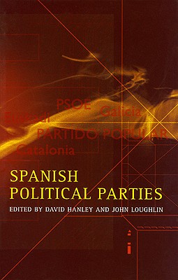 Spanish Political Parties: A Definitive Guide - Hanley, David (Editor), and Loughlin, John (Editor)