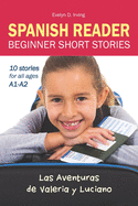 Spanish Reader Beginner Short Stories: 10 Stories in Spanish for Children & Adults Level A1 to A2