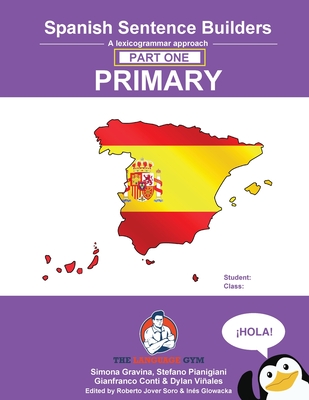 Spanish Sentence Builders - A Lexicogrammar approach: Spanish Sentence Builders - Primary - Gravina, Simona (Editor), and Conti, Gianfranco, Dr.