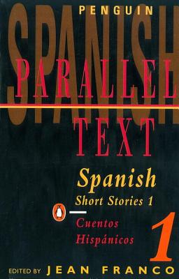 Spanish Short Stories 1: Parallel Text - Various, and Franco, Jean (Editor)