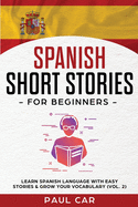 Spanish Short Stories for Beginners: Learn Spanish Language With Easy Stories & Grow Your Vocabulary (Vol. 2)