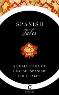 Spanish Tales: A Collection of Classic Spanish Folk Tales