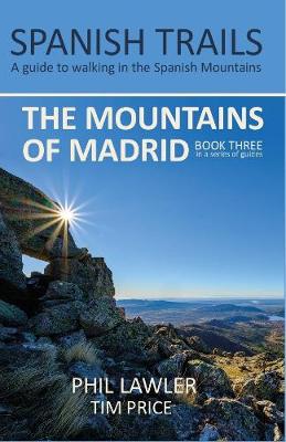 Spanish Trails - A Guide to Walking the Spanish Mountains - The Mountains of Madrid - Lawler, Phil, and Price, Tim