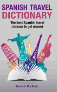 Spanish Travel Dictionary: The Best Spanish Travel Phrases to Get Around