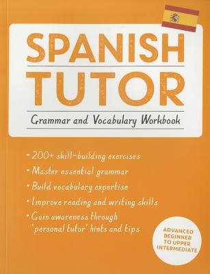 Spanish Tutor: Grammar and Vocabulary Workbook (Learn Spanish with Teach Yourself): Advanced beginner to upper intermediate course - Howkins, Angela, and Kattan-Ibarra, Juan