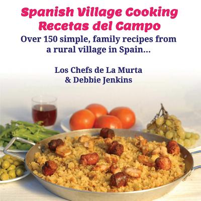 Spanish Village Cooking - Recetas del Campo - Jenkins, Debbie, and Jenkins, Marcus (Photographer)