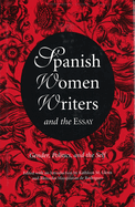 Spanish Women Writers and the Essay: Gender, Politics, and the Self Volume 1