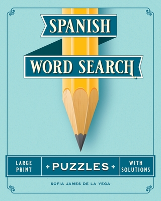 Spanish Word Search Puzzles: Spanish Word Find Book for Adults Large Print - James de la Vega, Patricia, and James de la Vega, Sofia