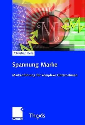 Spannung Marke: Markenfuhrung Fur Komplexe Unternehmen - Belz, Christian
