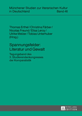 Spannungsfelder: Literatur Und Gewalt: Tagungsband Des 3. Studierendenkongresses Der Komparatistik - Jahraus, Oliver, and Erthel, Thomas (Editor), and F?rber, Christina (Editor)