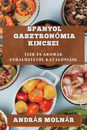 Spanyol Gasztron?mia Kincsei: ?zek ?s Aromk Andalzit?l Katal?niig