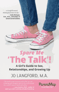 Spare Me 'the Talk'! a Girl's Guide: A Girl's Guide to Sex, Relationships, and Growing Up