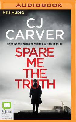 Spare Me the Truth - Carver, C.J., and Wincott, Andrew (Read by)