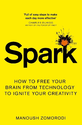 Spark: How to free your brain from technology to ignite your creativity - Zomorodi, Manoush