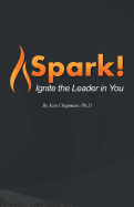 Spark!: Ignite the Leader in You