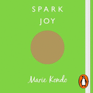 Spark Joy: An Illustrated Guide to the Japanese Art of Tidying