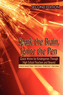 Spark the Brain, Ignite the Pen: Quick Writes for Kindergarten Through High School Teachers and Beyond (Second Edition) (PB)