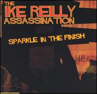 Sparkle in the Finish - The Ike Reilly Assassination