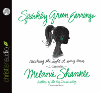 Sparkly Green Earrings: Catching the Light at Every Turn - Shankle, Melanie (Narrator)