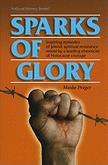 Sparks of Glory: Inspiring Episodes of Jewish Spiritual Resistance by Israel's Leading Chronicler of Holocaust Courage
