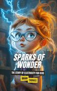 Sparks of Wonder: The Story of Electricity for Kids