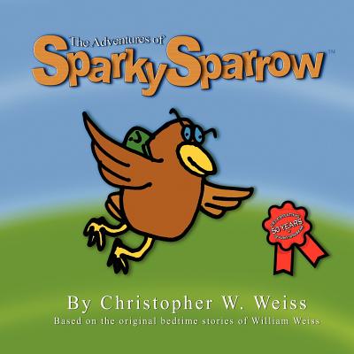 Sparky Sparrow - Weiss, Christopher W
