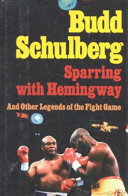 Sparring with Hemingway: And Other Legends of the Fight Game - Schulberg, Budd