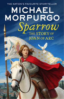 Sparrow: The Story of Joan of ARC - Morpurgo, Michael