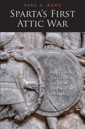 Sparta's First Attic War: The Grand Strategy of Classical Sparta, 478-446 B.C.