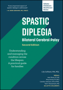 Spastic Diplegia - Bilateral Cerebral Palsy: Understanding and Managing the Condition Across the Lifespan: A Practical Guide for Families