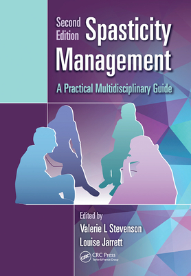 Spasticity Management: A Practical Multidisciplinary Guide, Second Edition - Stevenson, Valerie L. (Editor), and Jarrett, Louise (Editor)