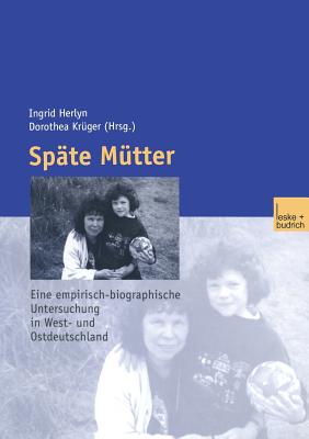 Spate Mutter: Eine Empirische-Biographische Untersuchung in West- Und Ostdeutschland - Herlyn, Ulfert (Editor), and Kr?ger, Dorothea (Editor)