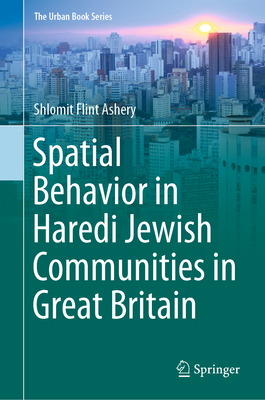 Spatial Behavior in Haredi Jewish Communities in Great Britain - Flint Ashery, Shlomit