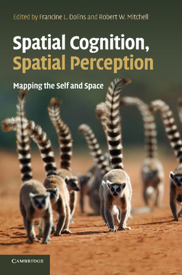 Spatial Cognition, Spatial Perception: Mapping the Self and Space - Dolins, Francine L. (Editor), and Mitchell, Robert W. (Editor)