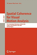 Spatial Coherence for Visual Motion Analysis: First International Workshop, Scvma 2004, Prague, Czech Republic, May 15, 2004, Revised Papers