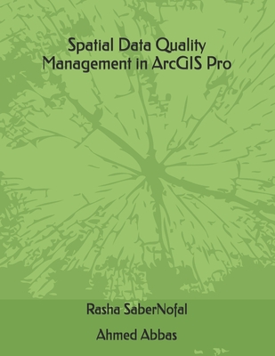 Spatial Data Quality Management in ArcGIS Pro - Abbas, Ahmed Mahmoued, and Nofal, Rasha Saber Nofal Abedelkawy